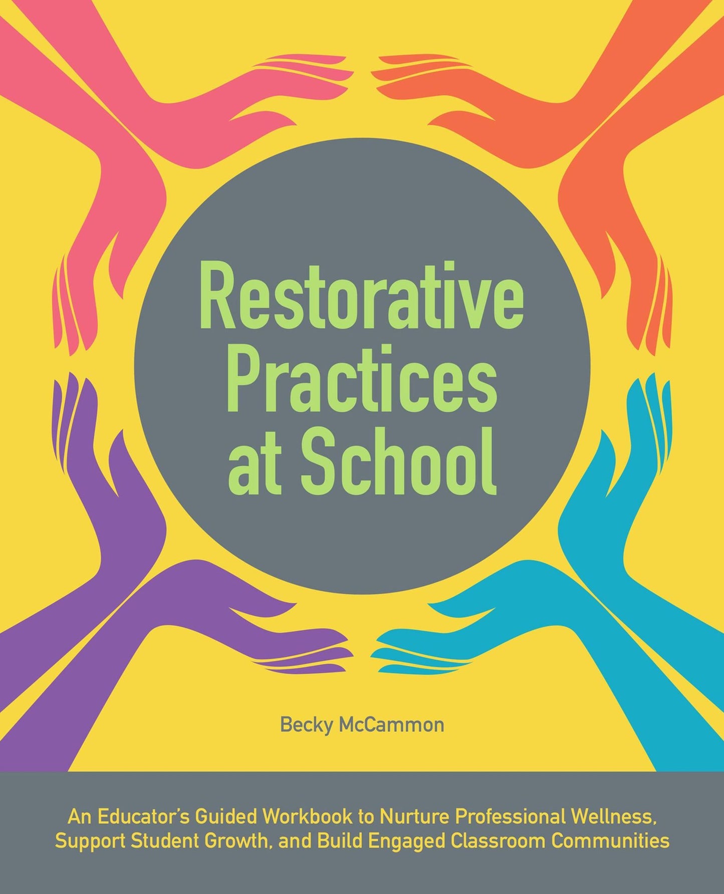 Restorative Practices at School: An Educator's Guided Workbook to Nurture Professional Wellness, Support Student Growth, and Build Engaged Classroom Communities