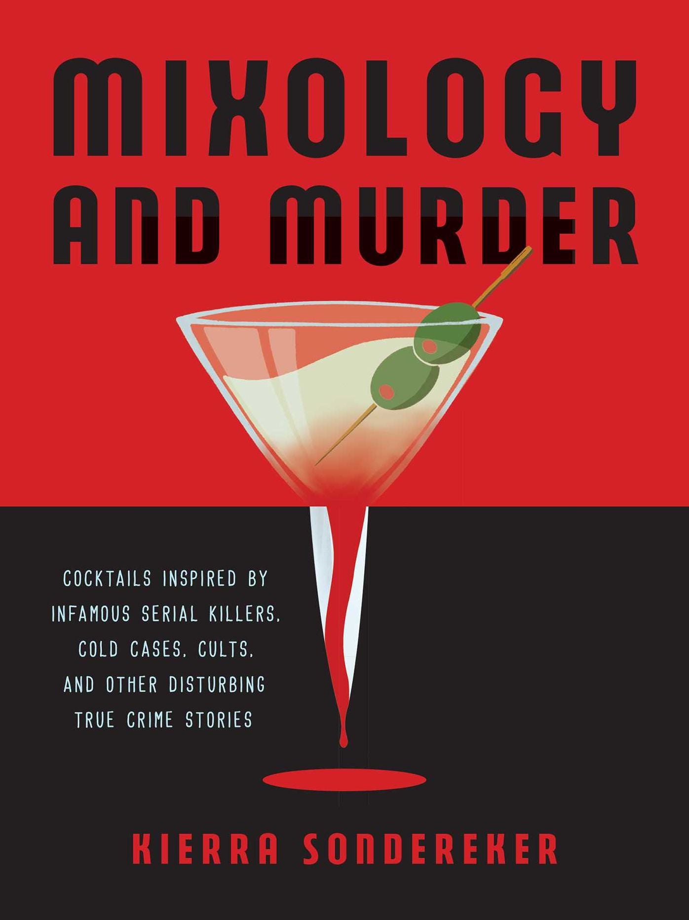 Mixology and Murder: Cocktails Inspired by Infamous Serial Killers, Cold Cases, Cults, and Other Disturbing True Crime Stories