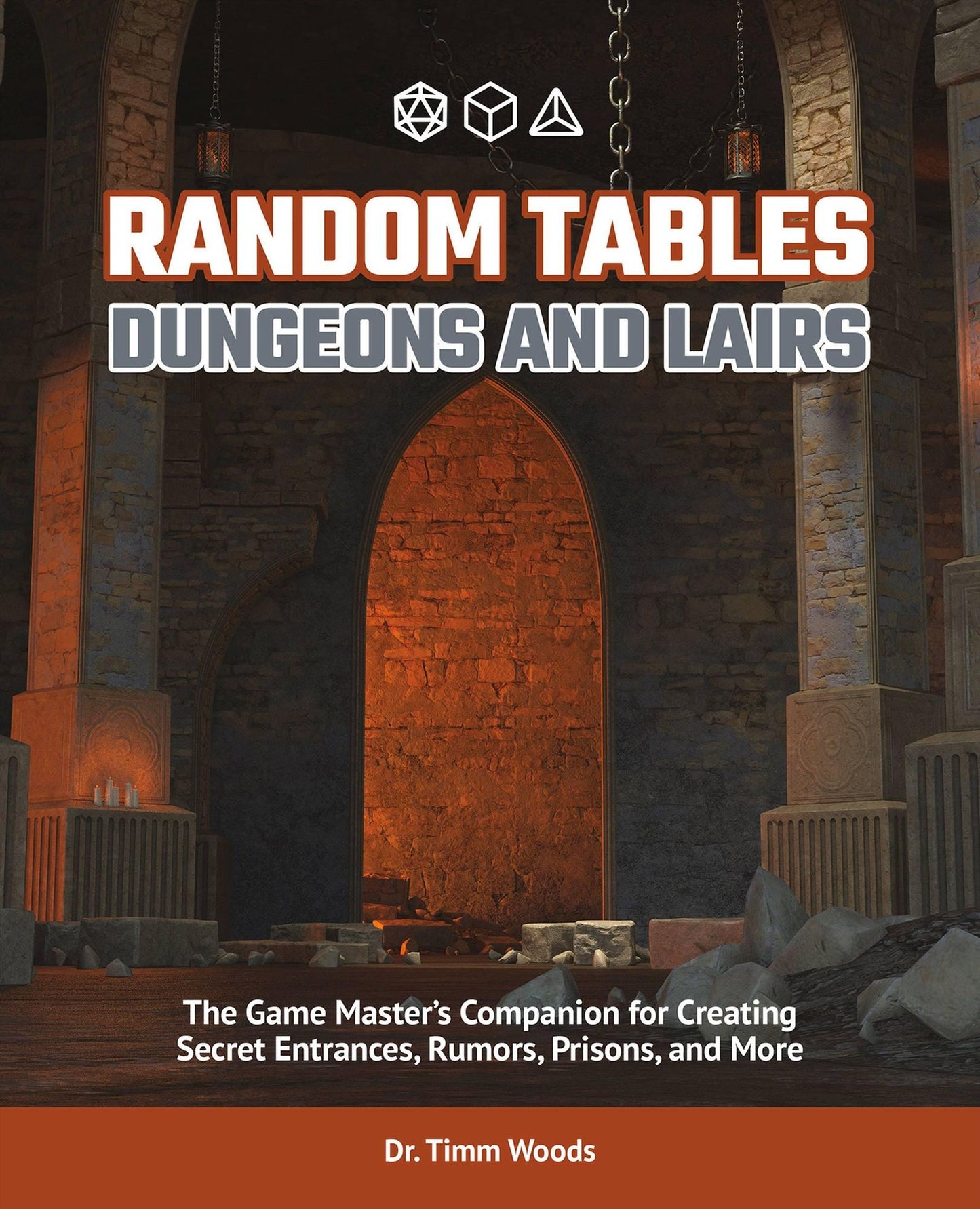 Random Tables: Dungeons and Lairs: The Game Master's Companion for Creating Secret Entrances, Rumors, Prisons, and More