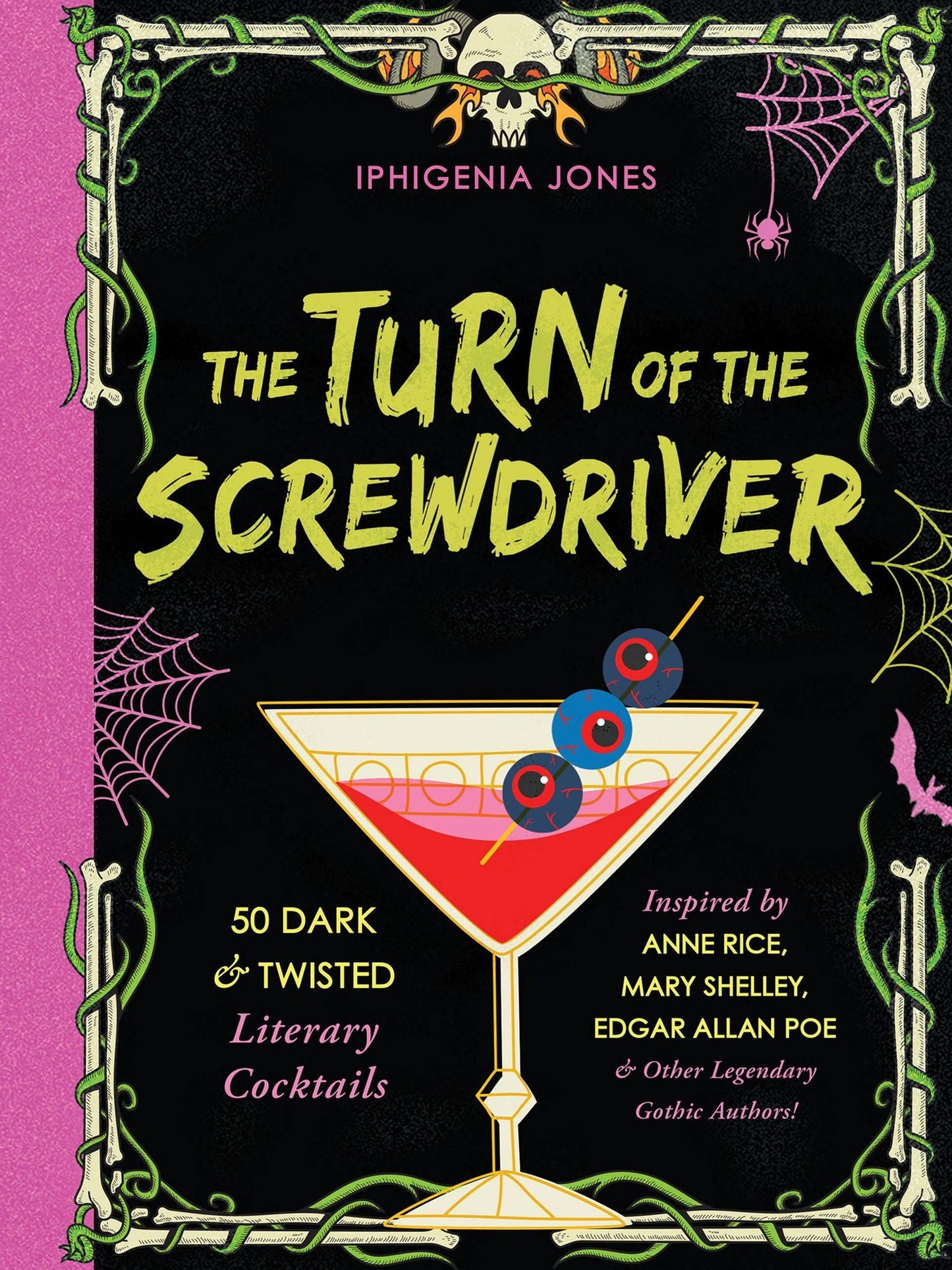 The Turn of the Screwdriver: 50 Dark and Twisted Literary Cocktails Inspired by Anne Rice, Mary Shelley, Edgar Allan Poe, and Other Legendary Gothic Authors!