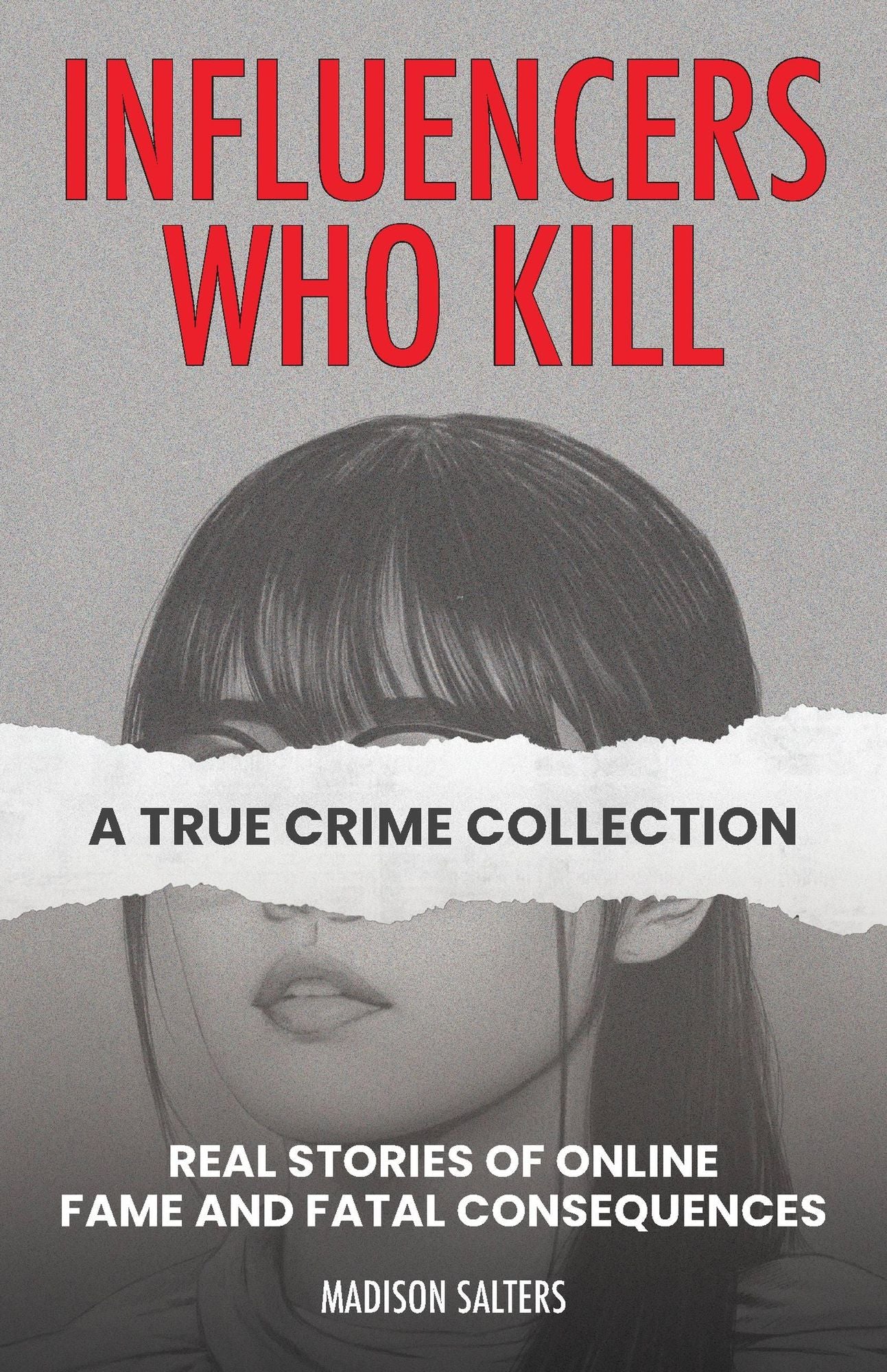 Influencers Who Kill: A True Crime Collection: True Stories of Online Fame and Fatal Consequences
