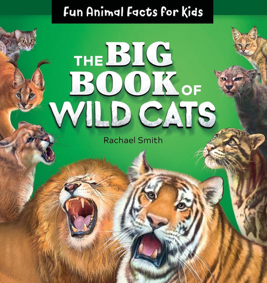 The Big Book of Wild Cats: Fun Animal Facts for Kids