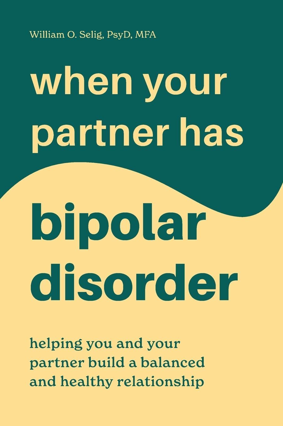 When Your Partner Has Bipolar Disorder: Helping You and Your Partner Build a Balanced and Healthy Relationship