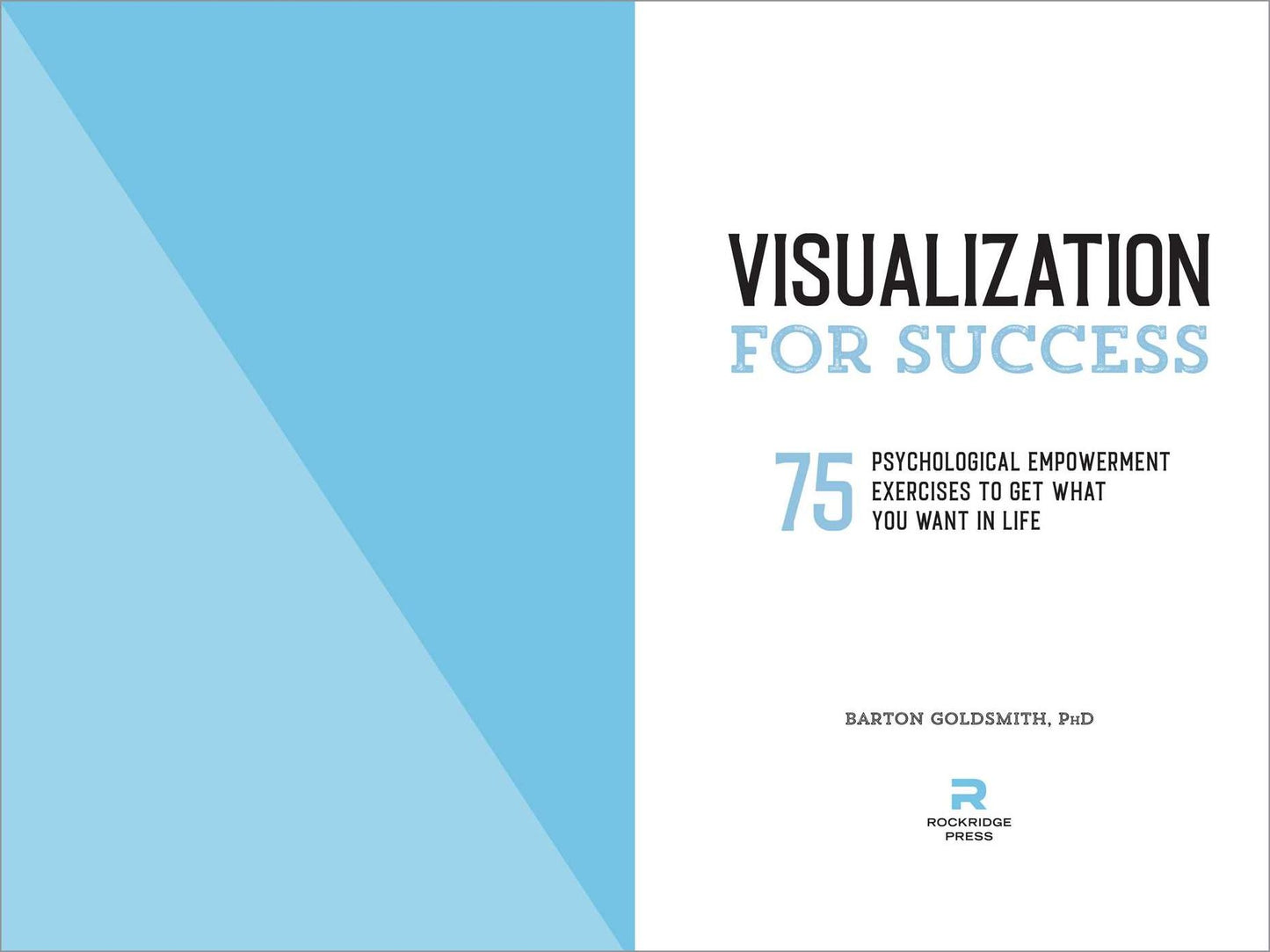 Visualization for Success: 75 Psychological Empowerment Exercises to Get What You Want in Life