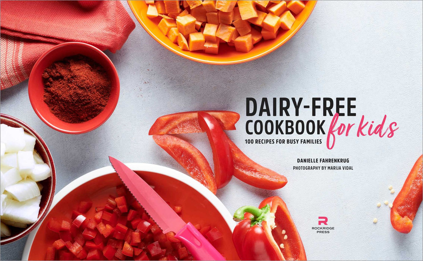 Dairy-Free Cookbook for Kids: 100 Recipes for Busy Families