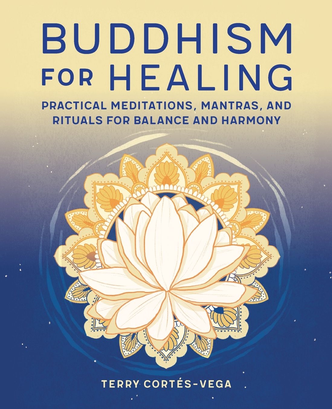 Buddhism for Healing: Practical Meditations, Mantras, and Rituals for Balance and Harmony