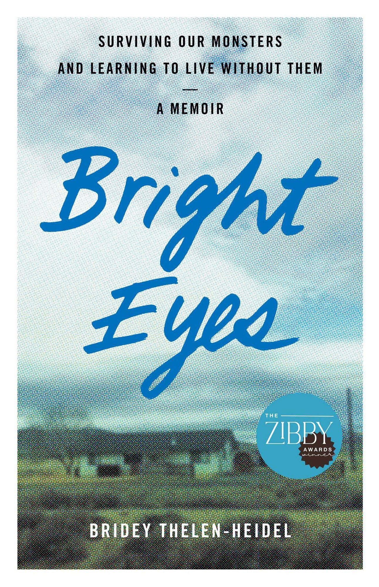 Bright Eyes: Surviving Our Monsters and Learning to Live without Them - A Memoir