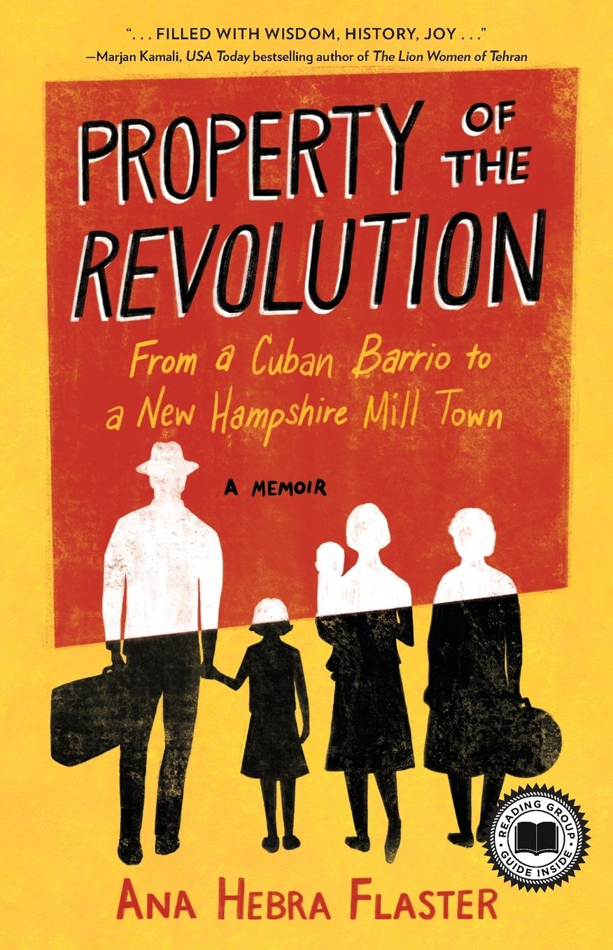 Property of the Revolution: From a Cuban Barrio to a New Hampshire Mill Town-A Memoir