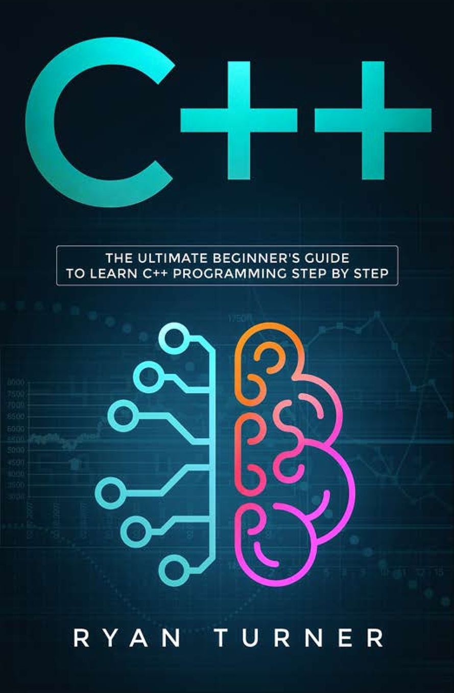 C++: The Ultimate Beginner's Guide to Learn C++ Programming Step by Step