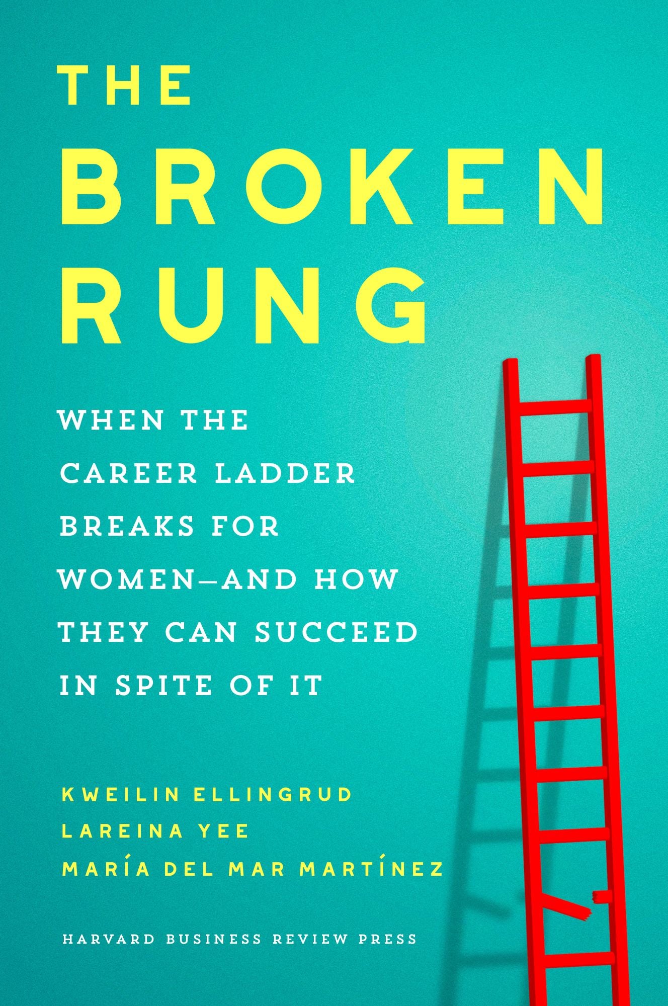 The Broken Rung: When the Corporate Ladder Breaks for Women--and How to Fix It