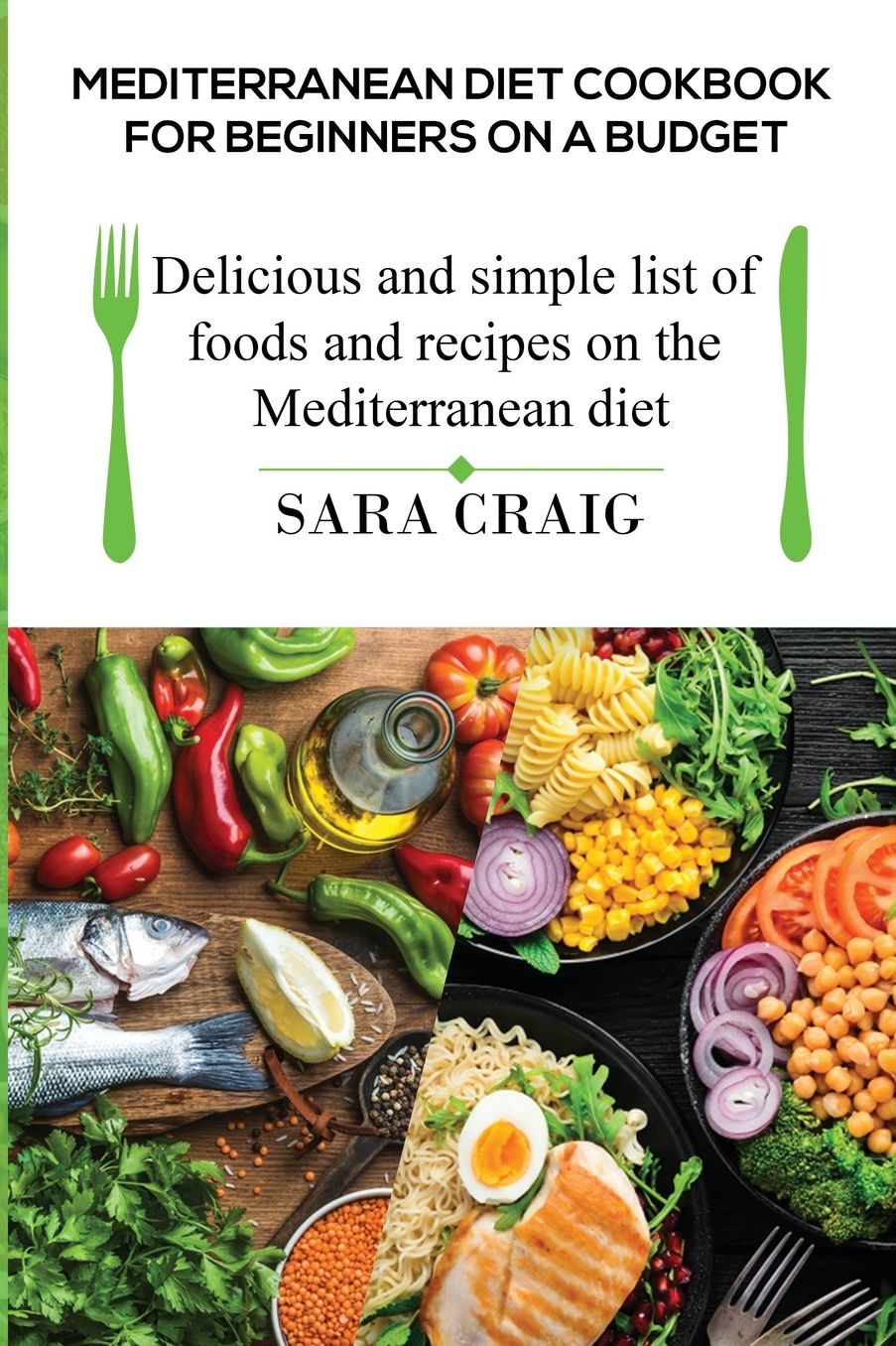 Mediterranean Diet Cookbook for Beginners on a Budget: Delicious and Simple List of Foods and Recipes on the Mediterranean Diet