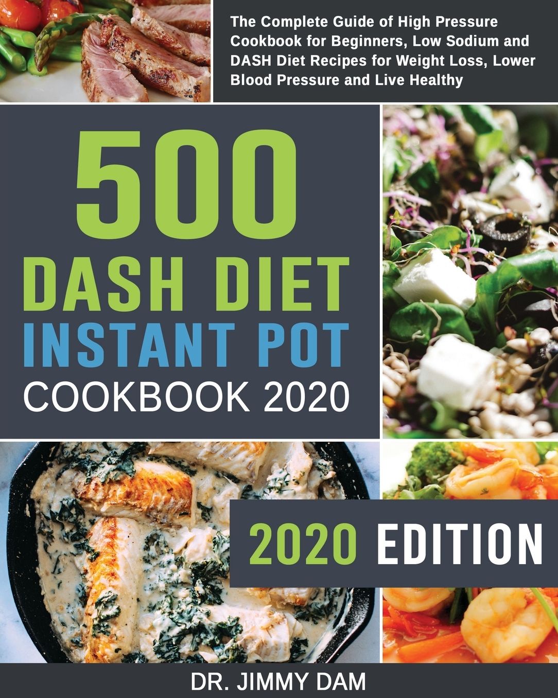 500 Dash Diet Instant Pot Cookbook 2020: The Complete Guide of High Pressure Cookbook for Beginners, Low Sodium and DASH Diet Recipes for Weight Loss, Lower Blood Pressure and Live Healthy
