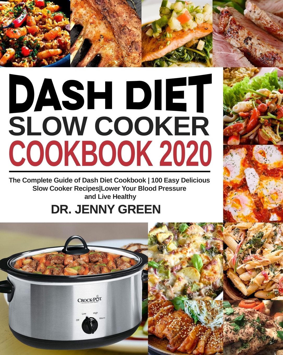 Dash Diet Slow Cooker Cookbook 2020: The Complete Guide of Dash Diet Cookbook 100 Easy Delicious Slow Cooker Recipes Lower Your Blood Pressure and Live Healthy