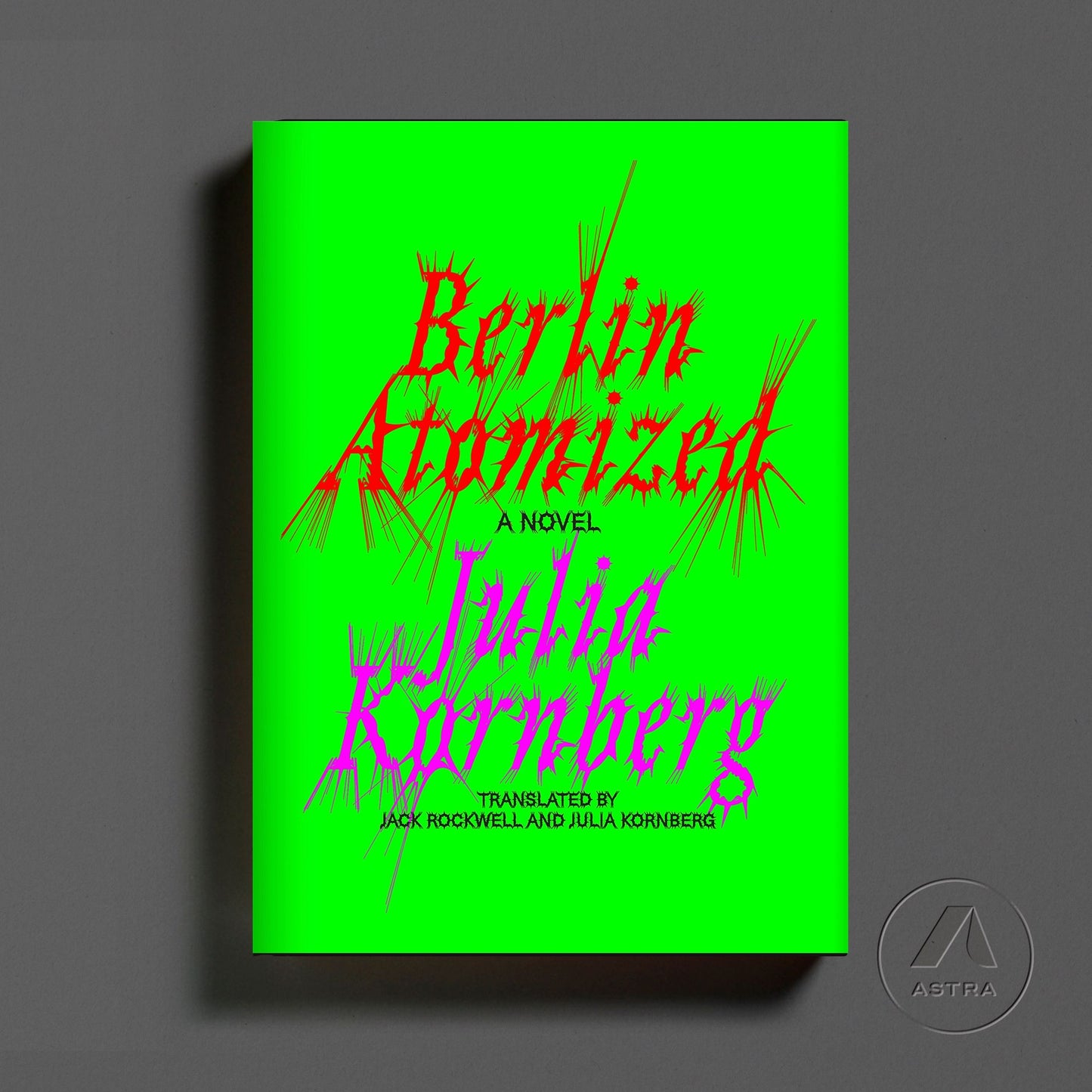 Berlin Atomized: A Novel