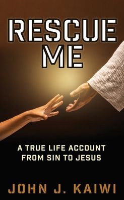 RESCUE ME: A True Life Account from Sin to Jesus