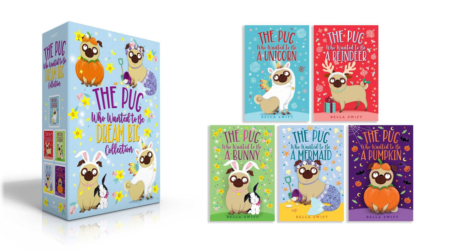 The Pug Who Wanted to Be Dream Big Collection (Boxed Set): The Pug Who Wanted to Be a Unicorn; The Pug Who Wanted to Be a Reindeer; The Pug Who Wanted to Be a Bunny; The Pug Who Wanted to Be a Mermaid; The Pug Who Wanted to Be a Pumpkin