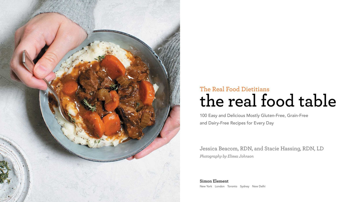 The Real Food Dietitians: The Real Food Table: 100 Delicious Mostly Gluten-Free, Grain-Free and Dairy-Free Recipes: A Cookbook