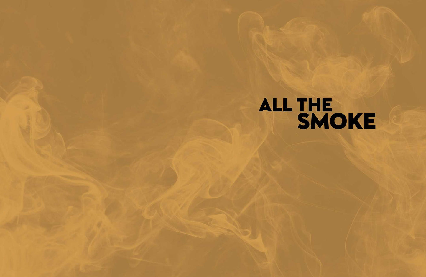 All the Smoke: All the Stars, All the Stories, No Apologies