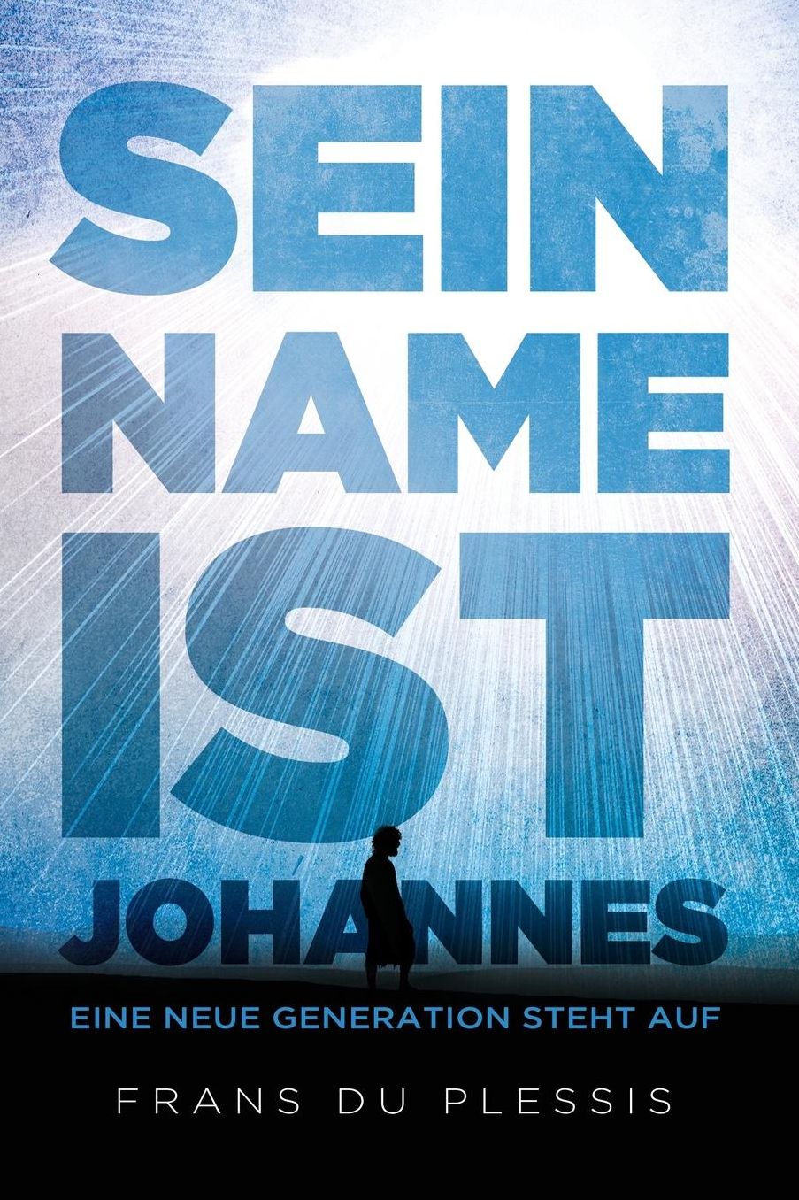 Sein Name ist Johannes: Eine Neue Generation Steht Auf