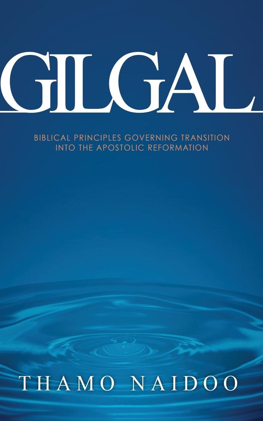 Gilgal: Biblical Principles Governing Transition into The Apostolic Reformation
