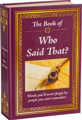 Realy Big Book Who Said That: Words You'll Never Forget by the People You Can't Remember