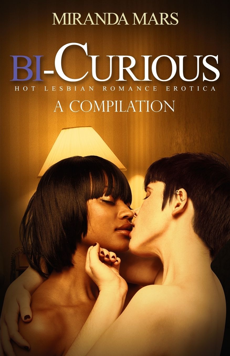 Bi-Curious: A Compilation-Hot Lesbian Romance Erotica
