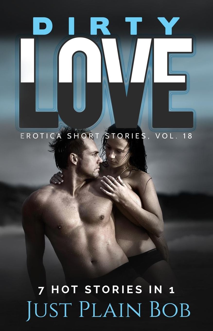 Dirty Love: 7 Hot Stories In 1