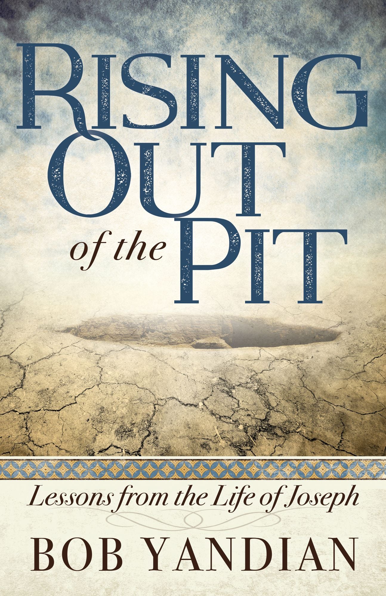 Rising Out of the Pit: Lessons From the Life of Joseph