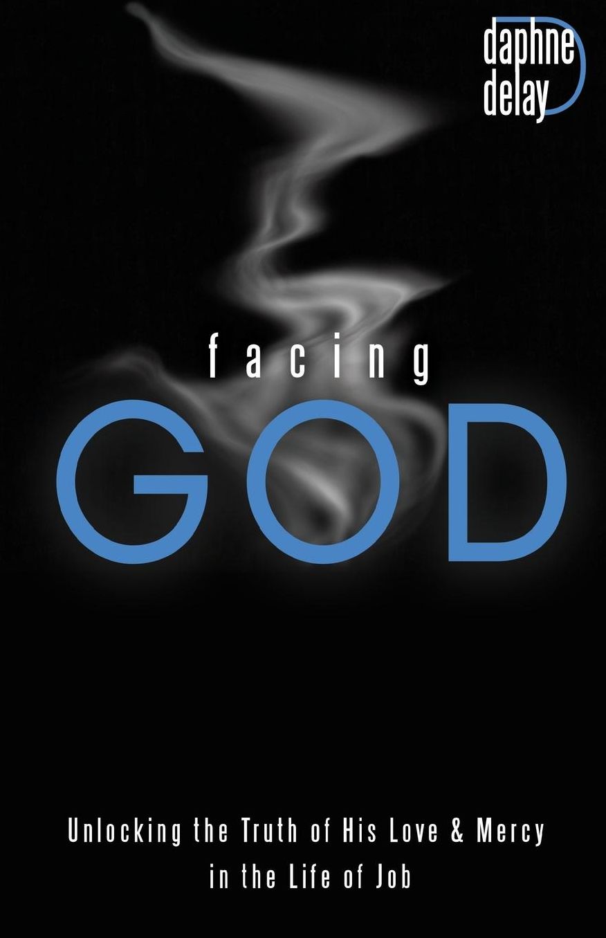Facing God: Unlocking The Truth of His Love and Mercy Through the Life of Job