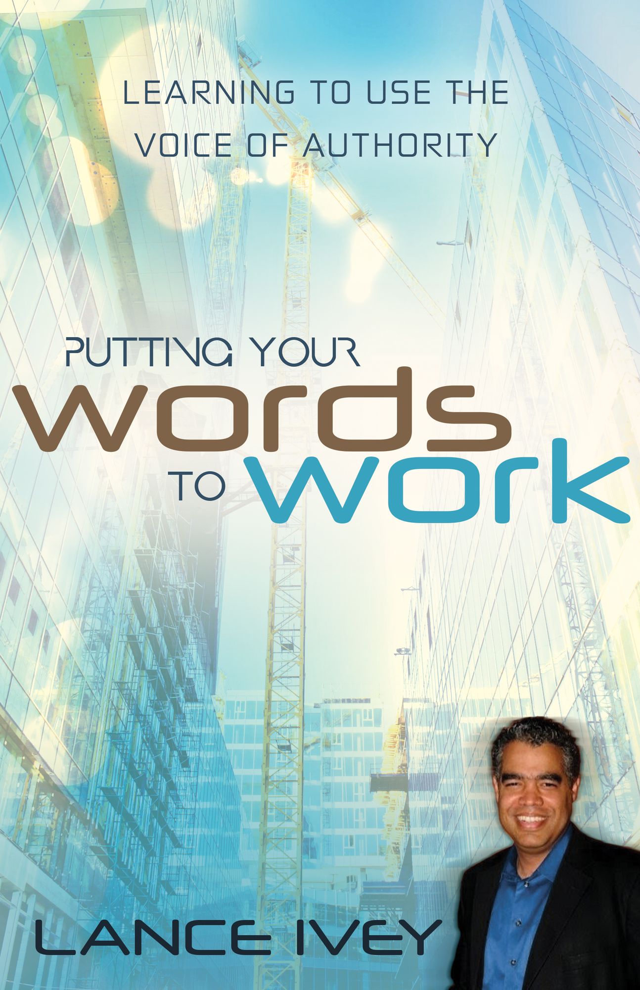 Putting Your Words to Work: Learn to Use the Voice of Authority