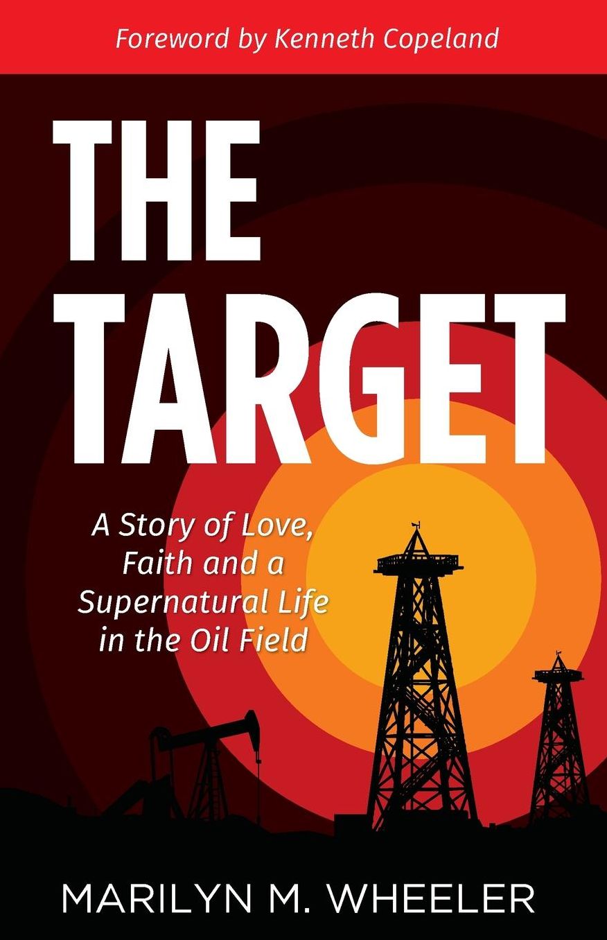 The Target: A Story of Love, Faith and a Supernatural Life in the Oil Field
