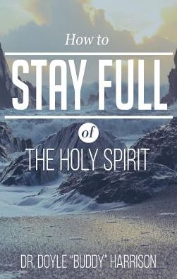 How to Stay Full of the Holy Spirit