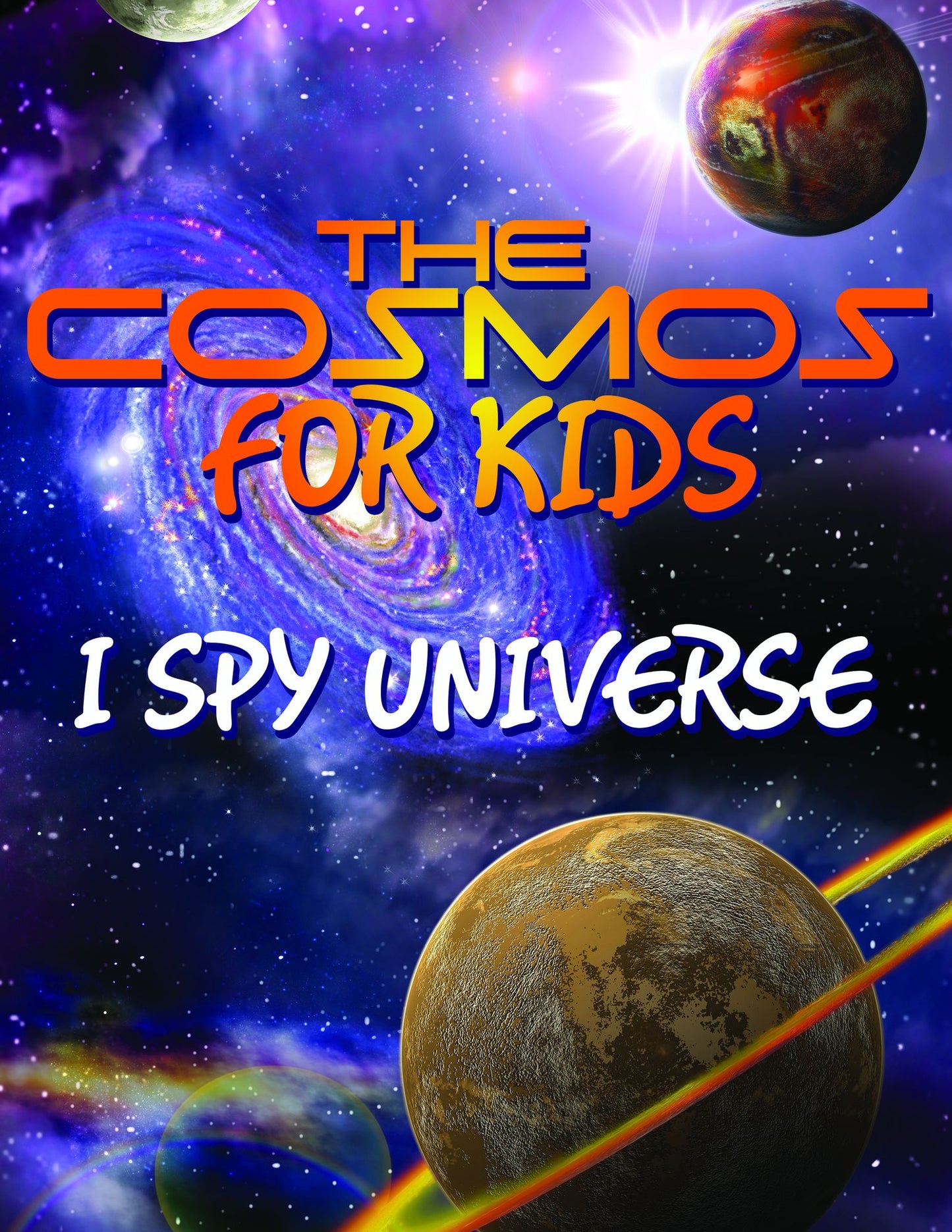 The Cosmos For Kids (I Spy Universe): Solar System and Planets in our Universe