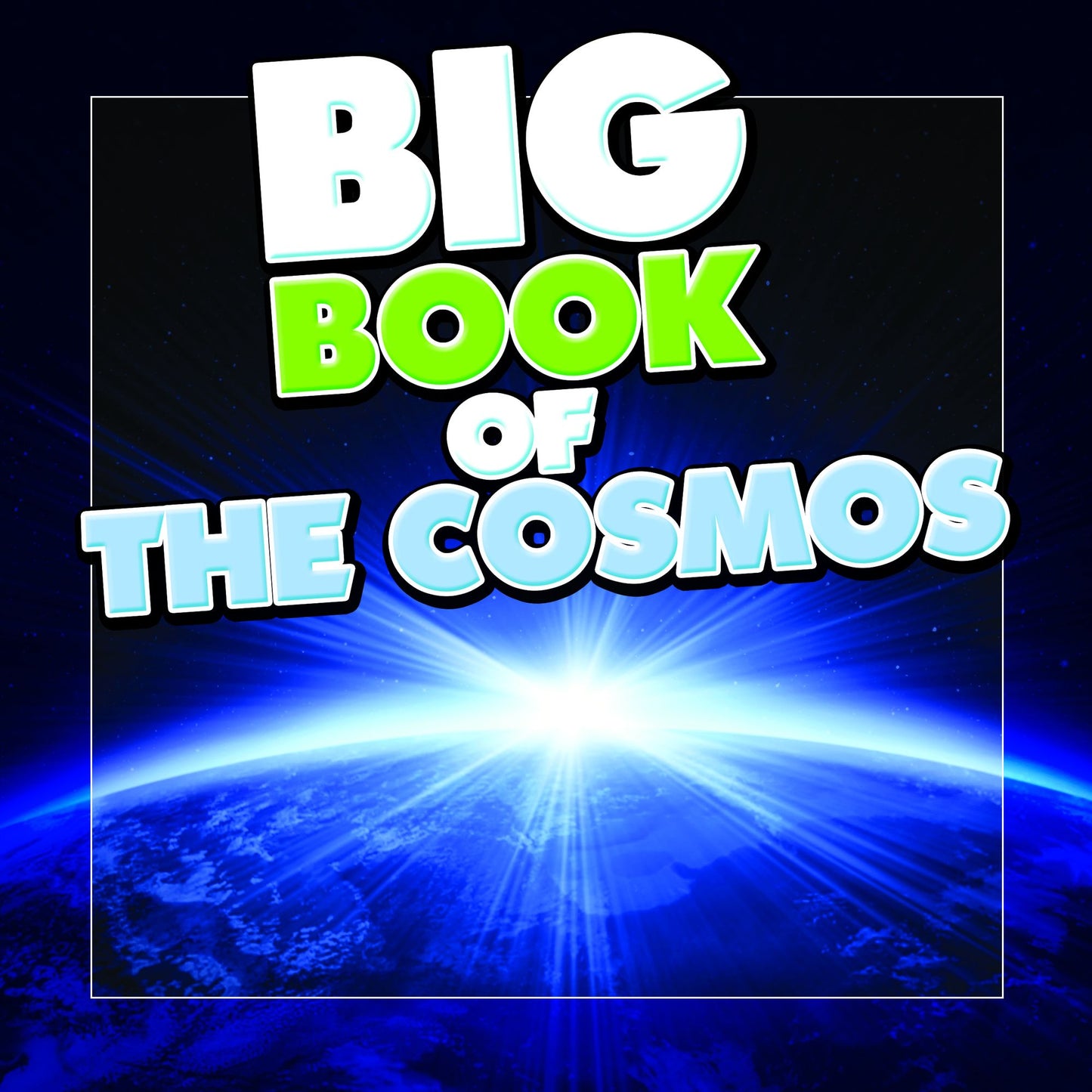 Big Book of the Cosmos for Kids: Our Solar System, Planets and Outer Space