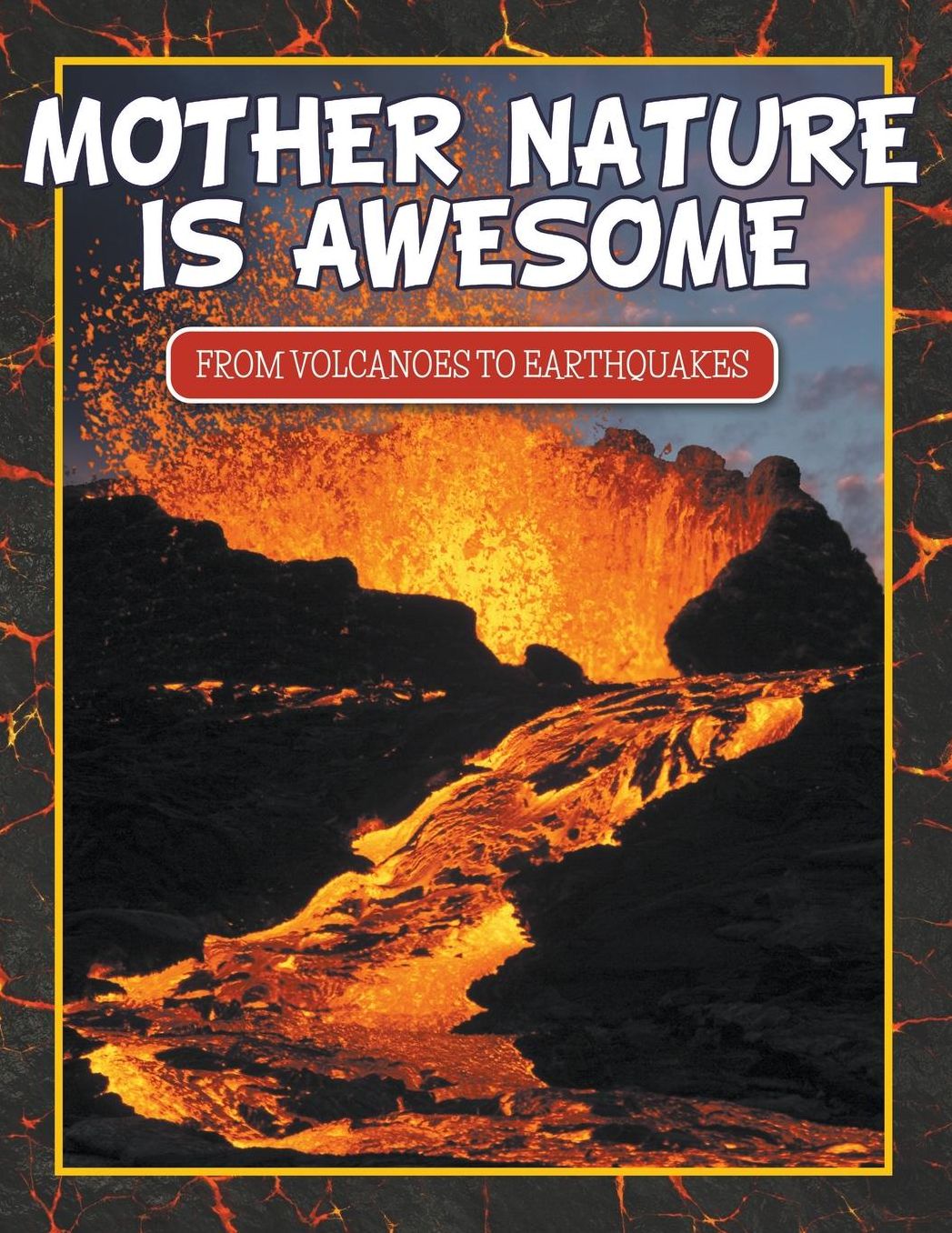 Mother Nature Is Awesome (from Volcanoes to Earthquakes)