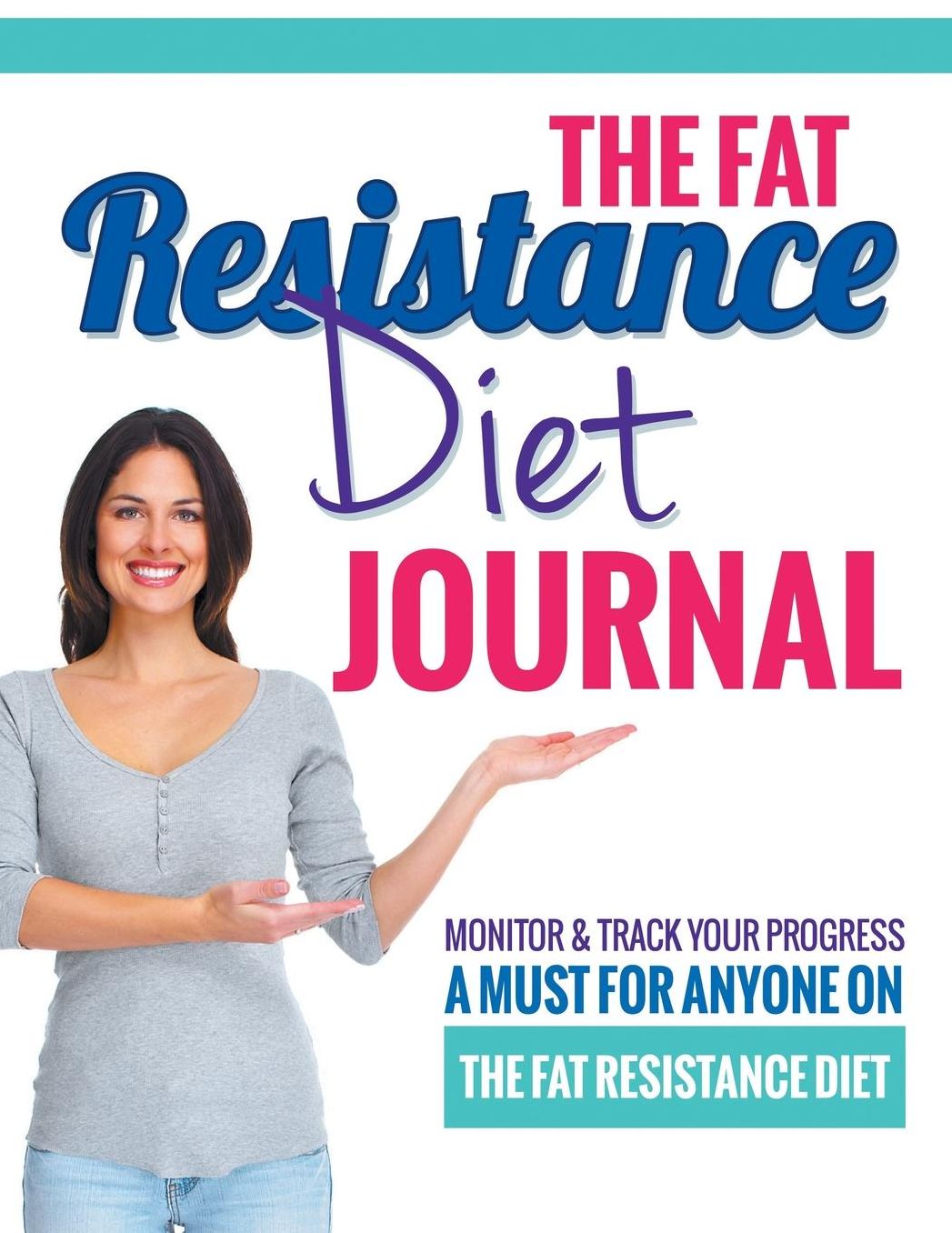 The Fat Resistance Diet Journal: Track Your Progress See What Works - A Must For Anyone On The Fat Resistance Diet