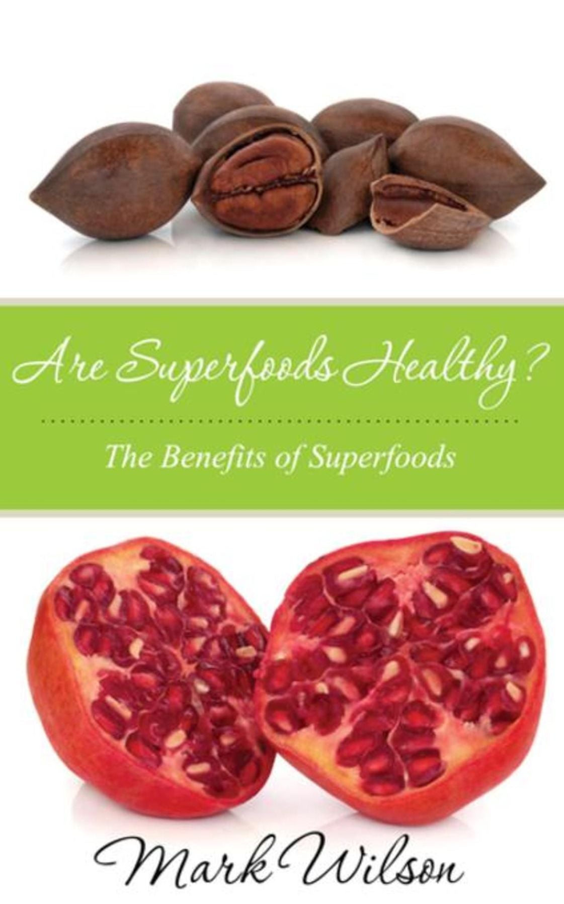 Are Superfoods Healthy?: The Benefits of Superfoods