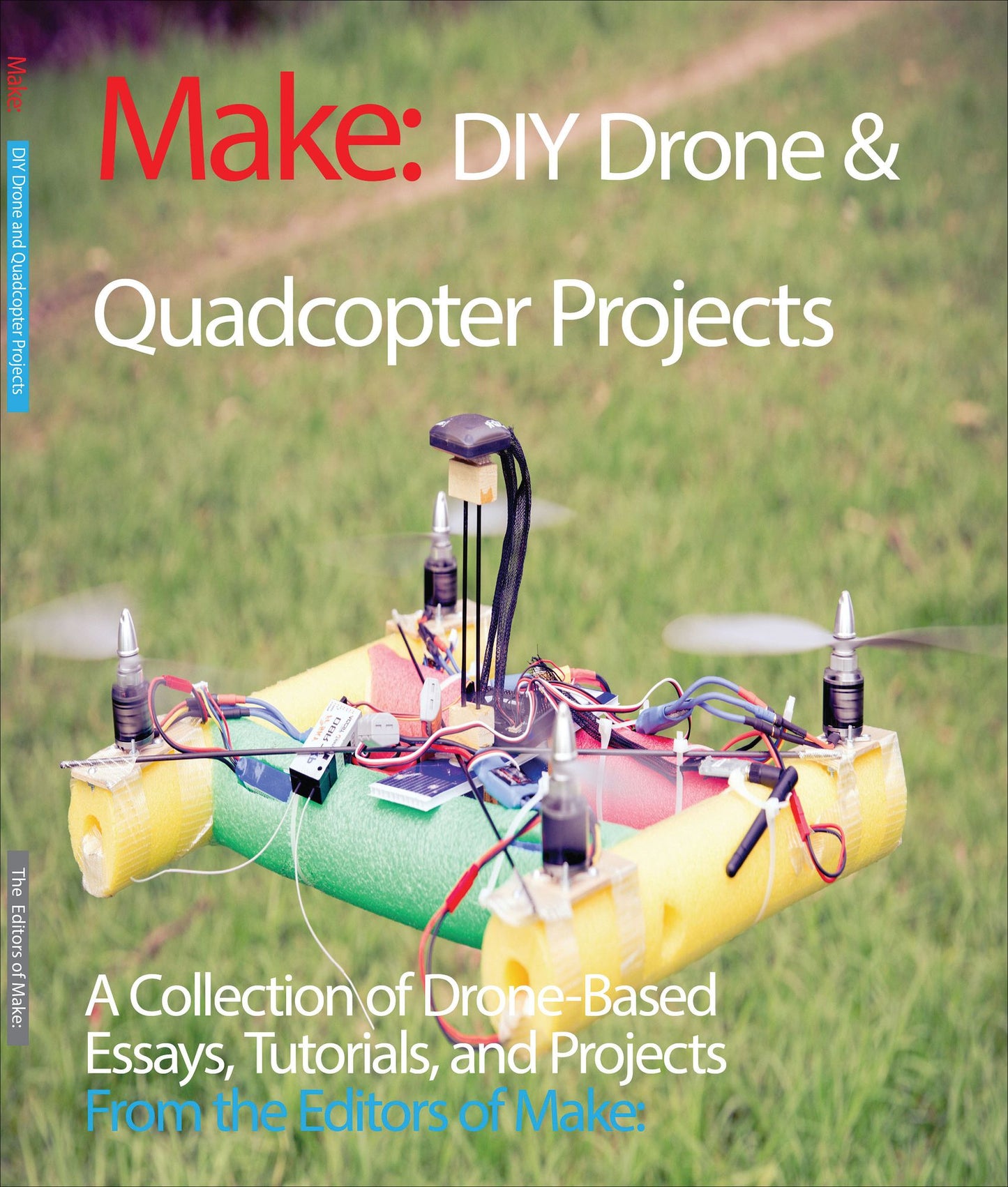 DIY Drone and Quadcopter Projects: A Collection of Drone-Based Essays, Tutorials, and Projects
