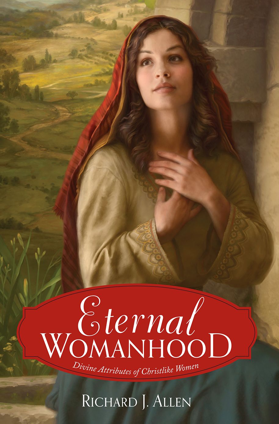 Eternal Womanhood: Divine Attributes of Christlike Women
