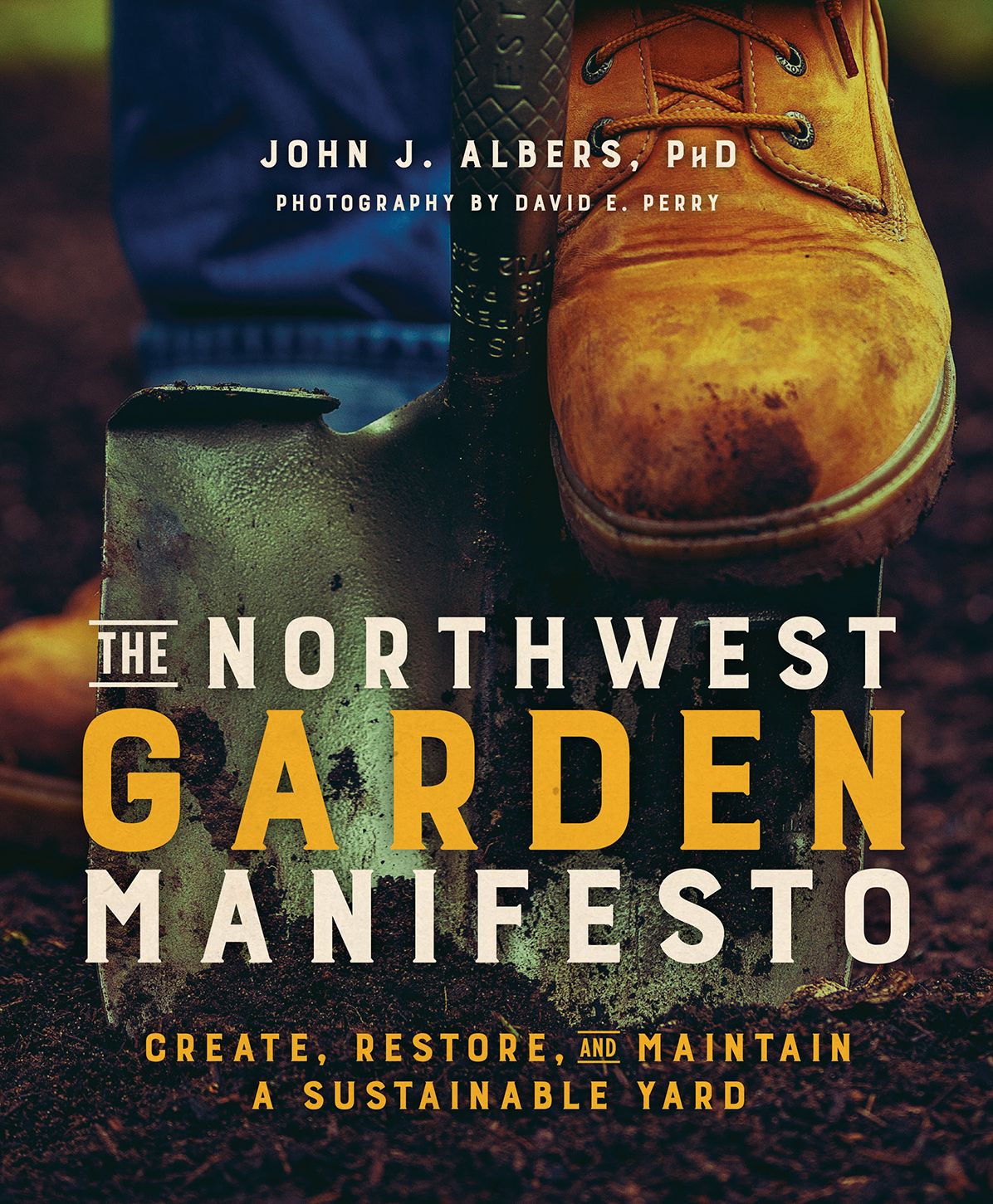 The Northwest Garden Manifesto: Create, Restore, and Maintain A Sustainable Yard