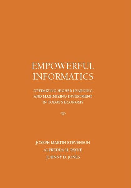 Empowerment Informatics: Optimizing Higher Learning and Maximizing Investment in Today's Economy