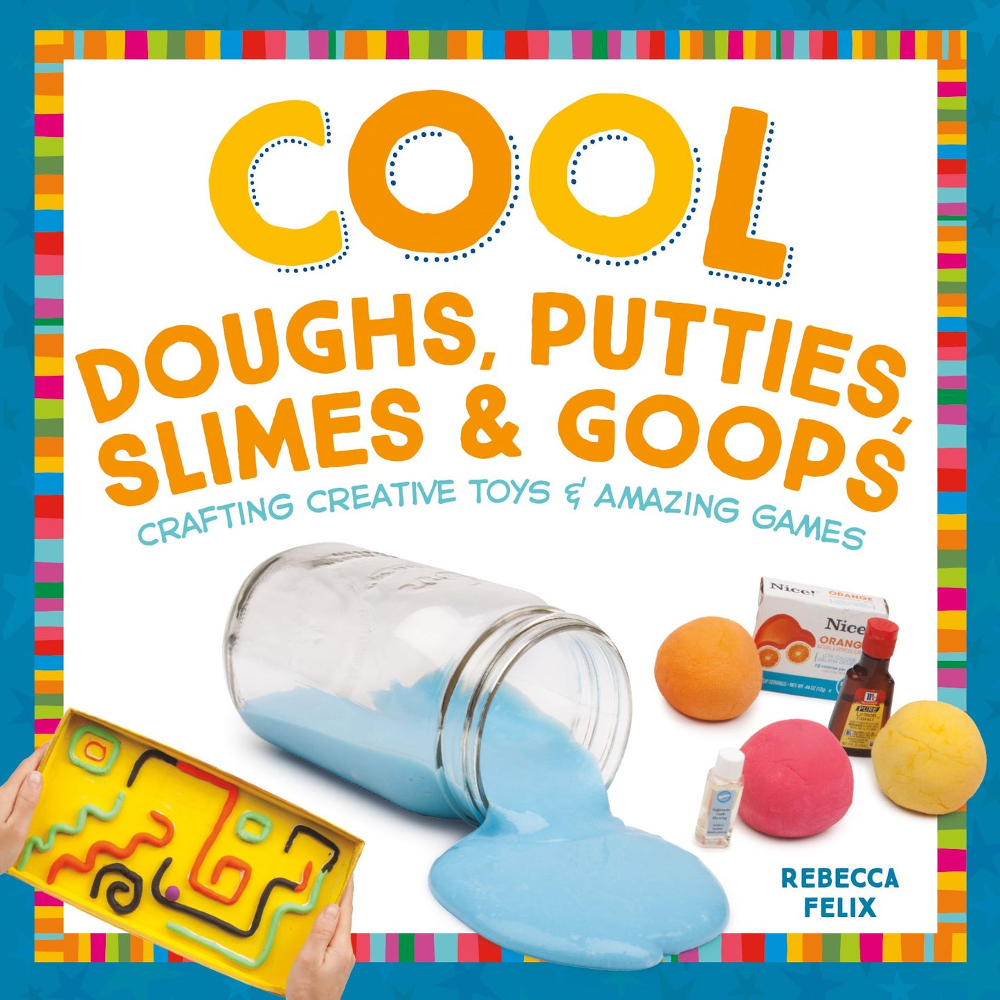 Cool Doughs, Putties, Slimes, & Goops: Crafting Creative Toys & Amazing Games(PagePerfect NOOK Book)