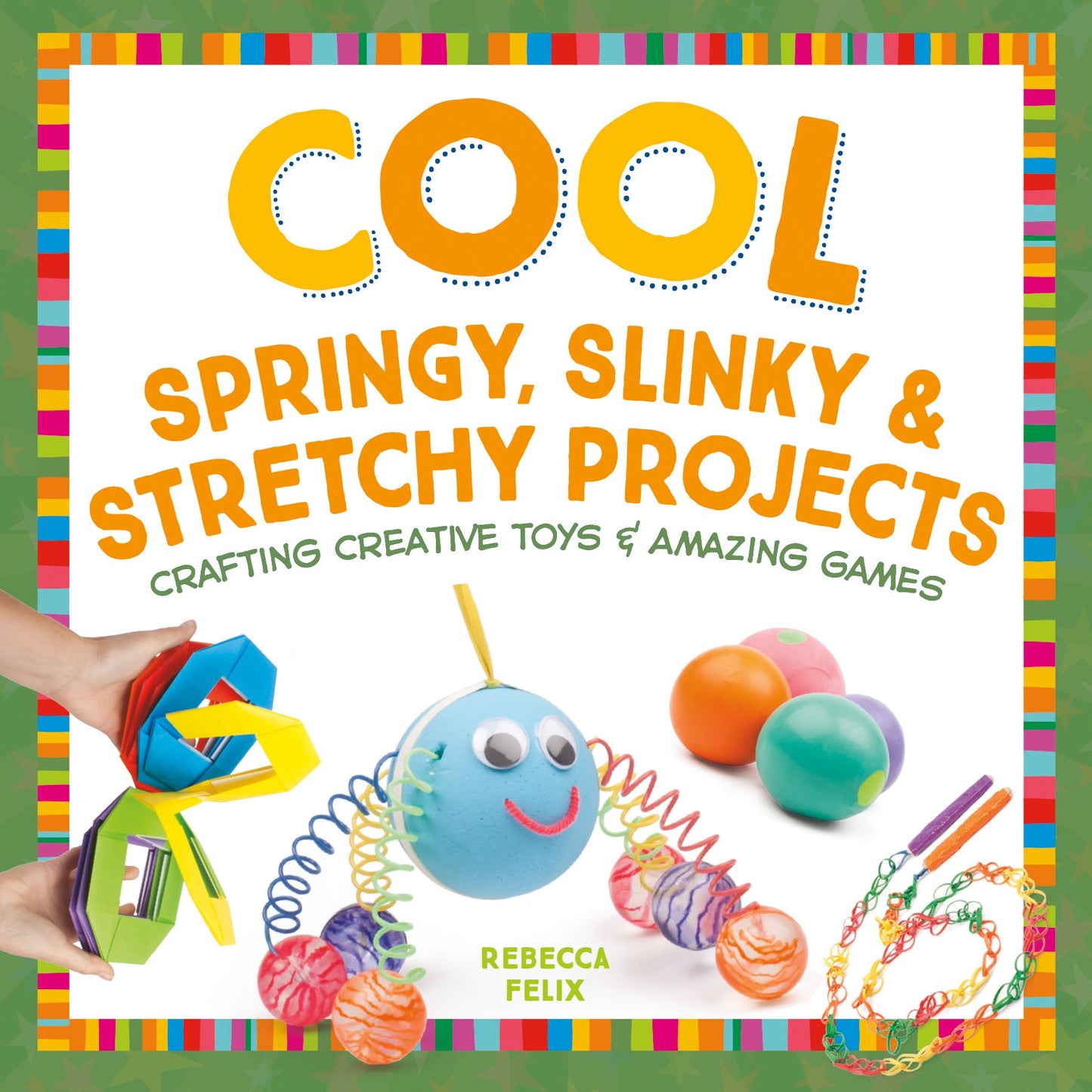 Cool Springy, Slinky, & Stretchy Projects: Crafting Creative Toys & Amazing Games(PagePerfect NOOK Book)