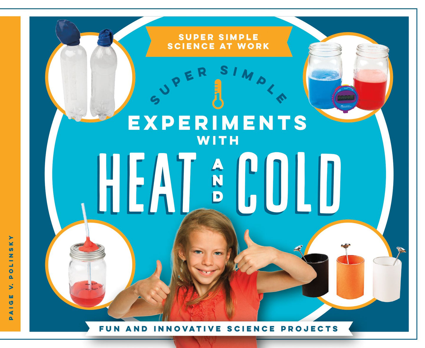 Super Simple Experiments With Heat and Cold : Fun and Innovative Science Projects