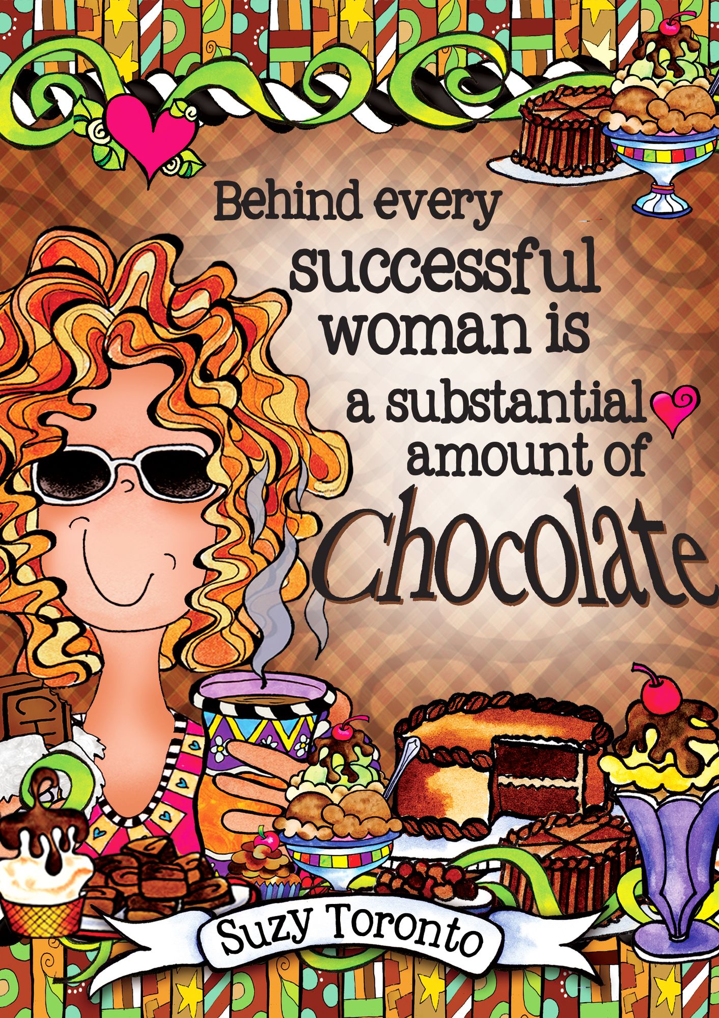 Behind every successful woman is a substantial amount of chocolate