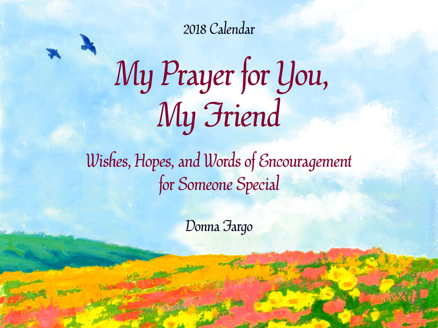2018 Calendar: My Prayer for You, My Friend, 9" X 12"