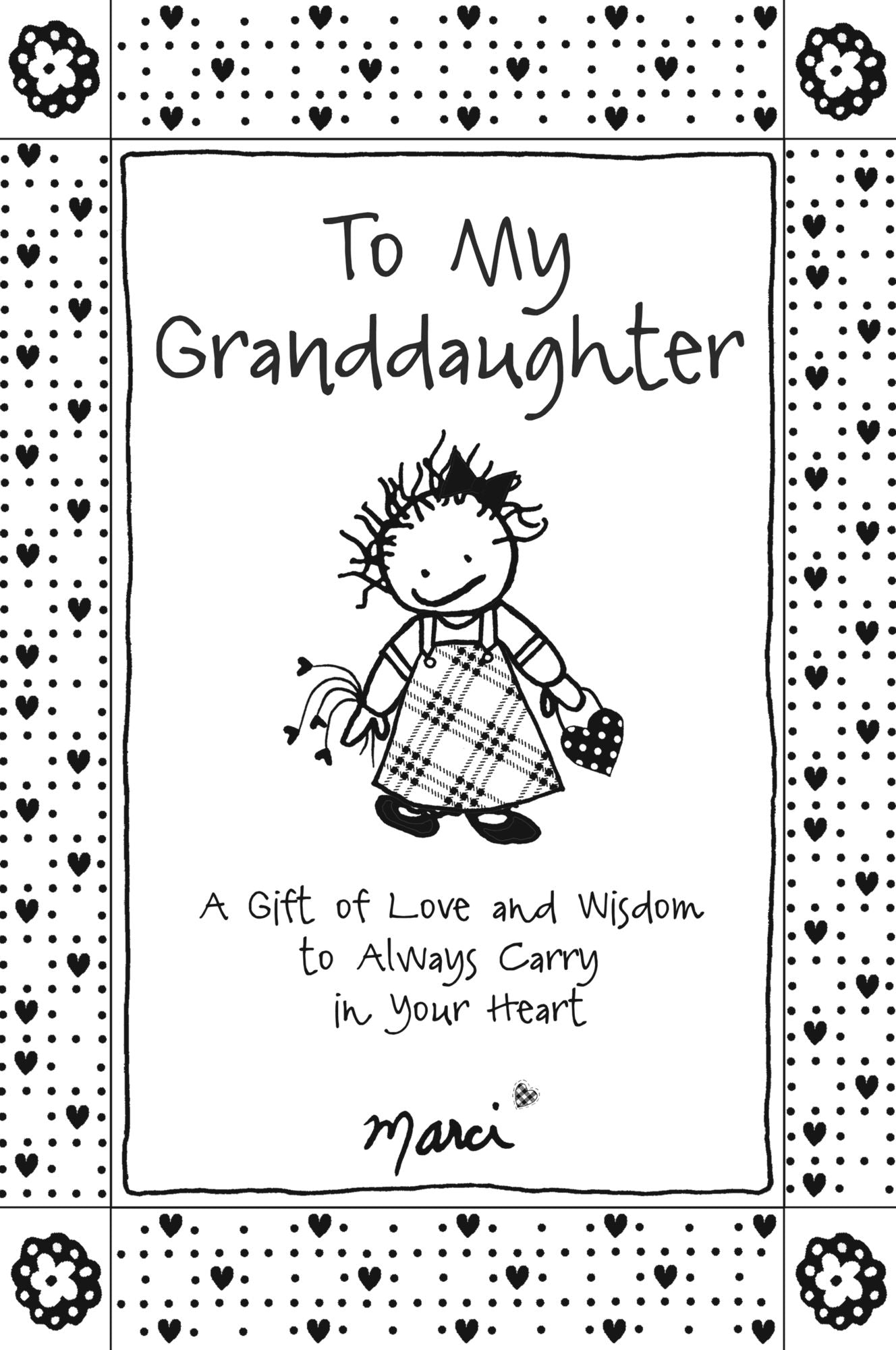 To My Granddaughter: A Gift of Love and Wisdom to Always Carry in Your Heart