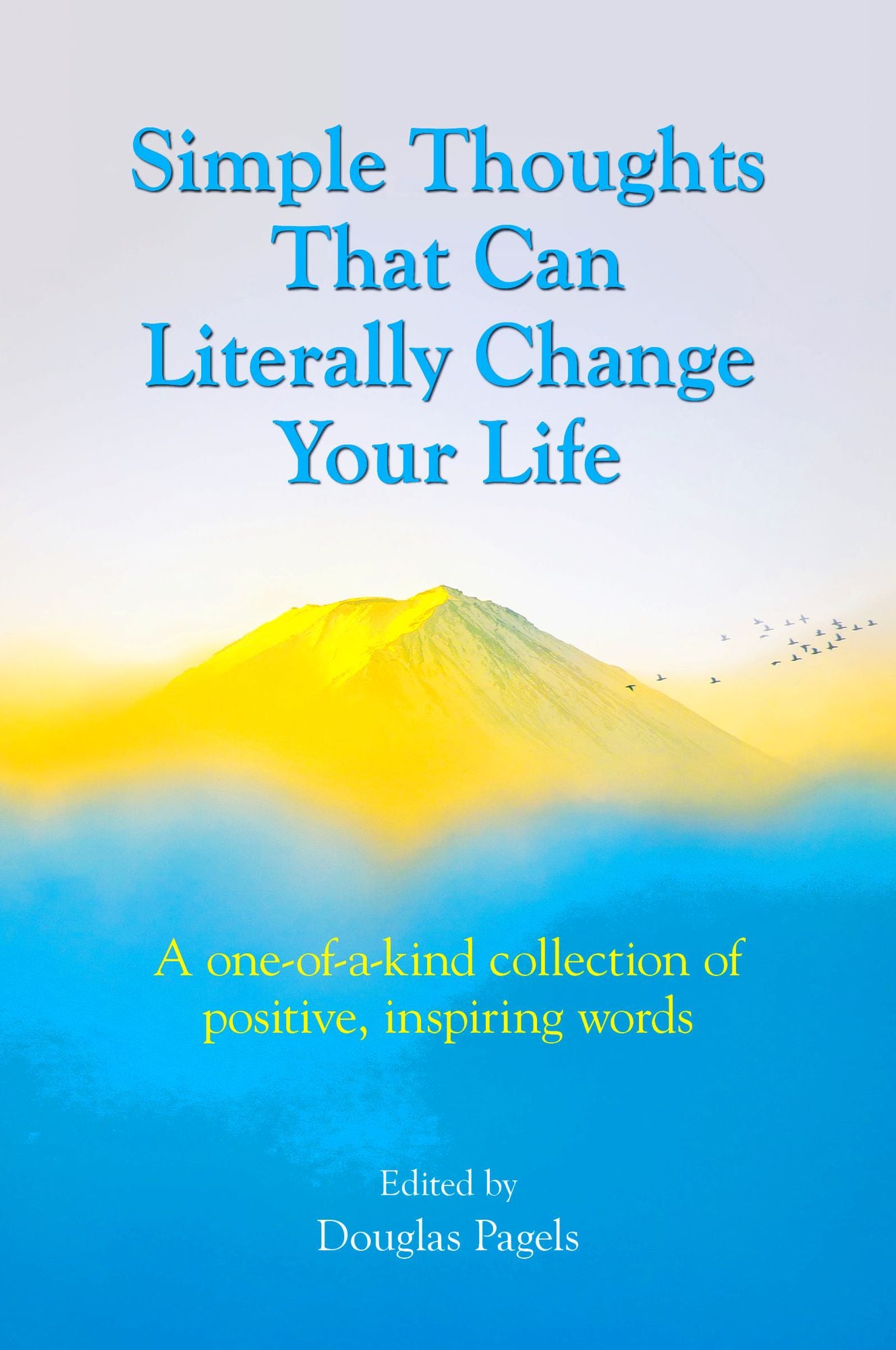 Simple Thoughts That Can Literally Change Your Life: A one-of-a-kind collection of positive, inspiring words
