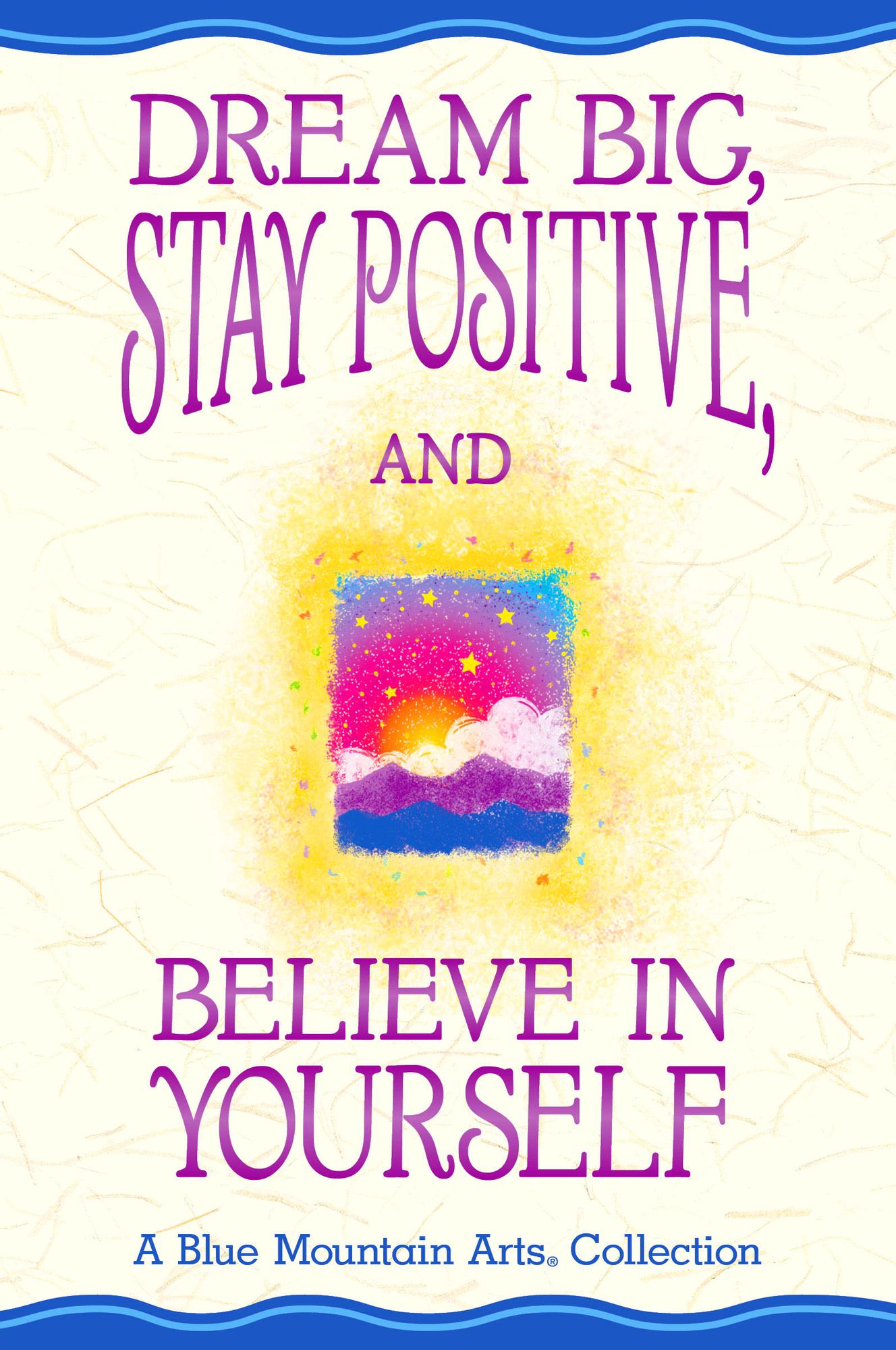 Dream Big, Stay Positive, and Believe in Yourself