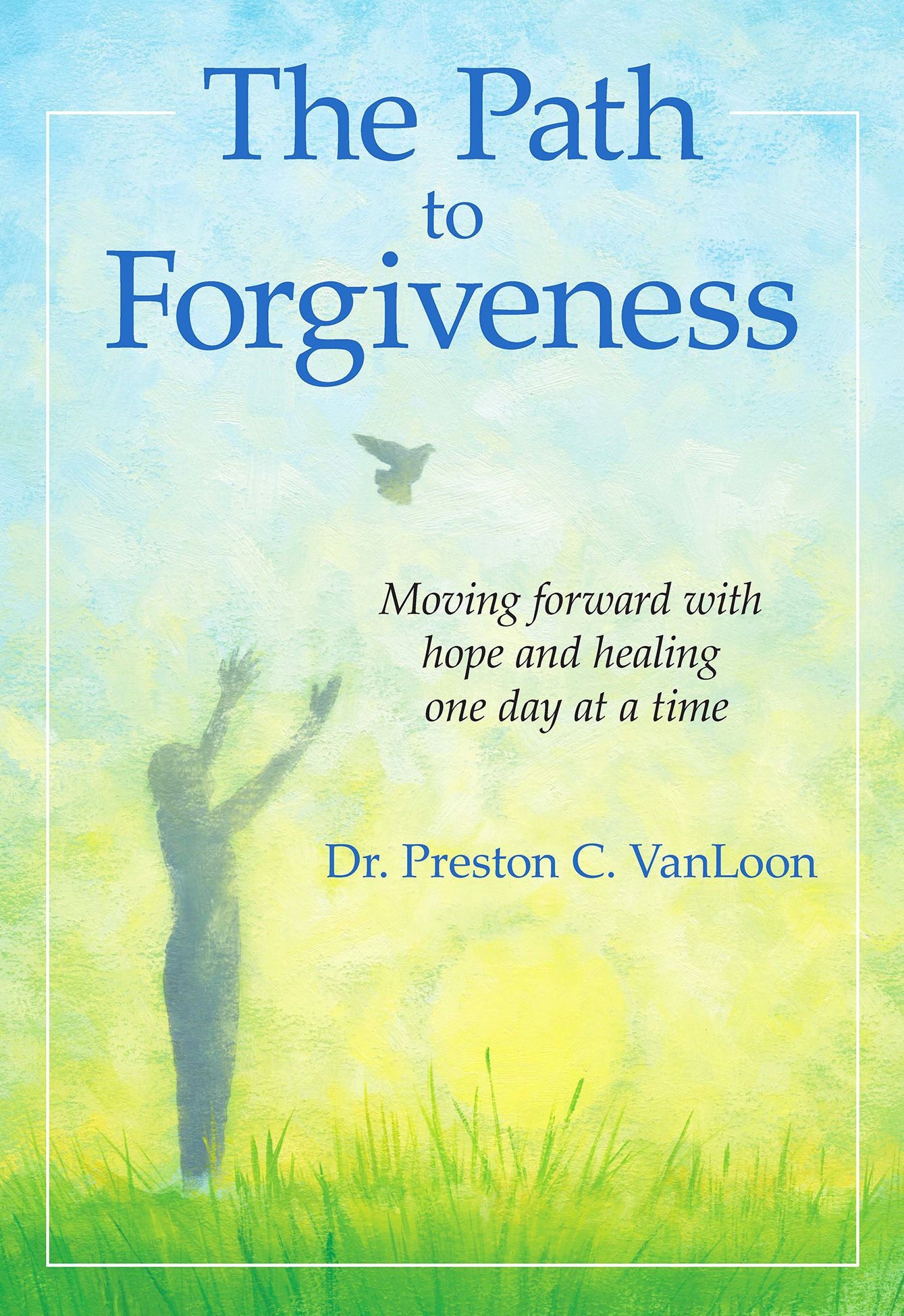 The Path to Forgiveness: Moving forward with hope and healing one day at a time